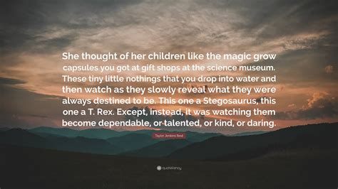 Taylor Jenkins Reid Quote: “She thought of her children like the magic ...