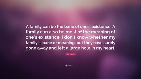 Keri Hulme Quote: "A family can be the bane of one's existence. A ...