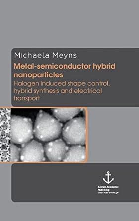 Buy Metal-semiconductor hybrid nanoparticles: Halogen induced shape ...