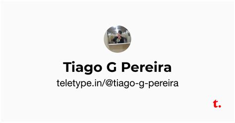 Tiago G Pereira — Teletype