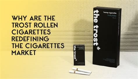 Trost Rollen Cigarettes Redefining The Cigarettes Market | Hempiverse
