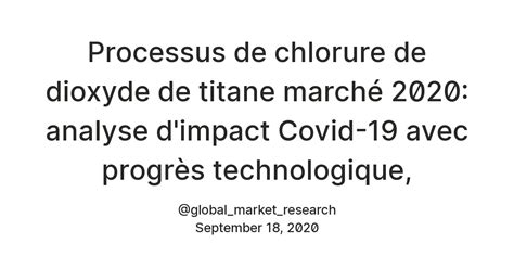 Processus de chlorure de dioxyde de titane marché 2020: analyse d ...