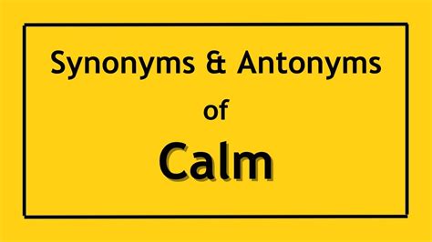 Antonyms and Synonyms of the Word Calm | Antonyms of Calm | Synonyms of ...