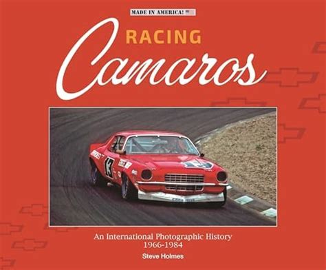 Racing Camaros: An International Photographic History 1966-1984 (Made ...