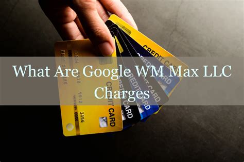 What Are Google WM Max LLC Charges & How to Manage Them