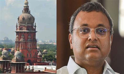 'Issue 10 yr-valid passport to Karthi Chidambaram', MHC directs ...