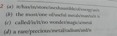 rearrange the following words and phrases to form meaningful sentences ...