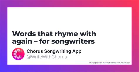 136 Words that rhyme with again for Songwriters - Chorus Songwriting App