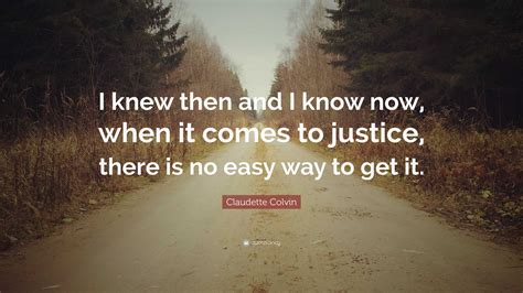 Claudette Colvin Quote: "I knew then and I know now, when it comes to ...