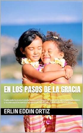 En los Pasos de la Gracia : Explorando la gracia transformadora de Dios ...