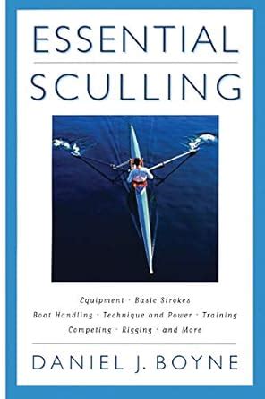 Essential Sculling: An Introduction To Basic Strokes, Equipment, Boat ...