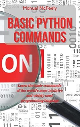 Basic Python Commands: Learn the Basic Commands of the World's Most ...