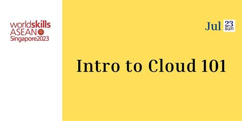 WorldSkills ASEAN 2023 - Intro to Cloud 101, Suntec Singapore ...