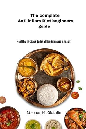 The complete anti-inflam Diet Beginners Guide: Healthy recipes to heal ...