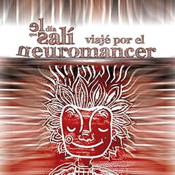 El día que salí, viajé por el Neuromancer: Neuromancer (Spanish Edition ...