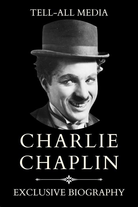 Charlie Chaplin: The Exclusive Biography of Charlie Chaplin by Tell-All ...