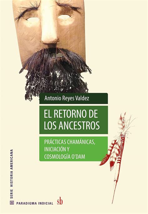 El retorno de los ancestros: Prácticas chamánicas, iniciación y ...