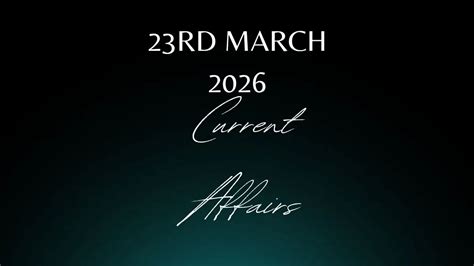 Daily Current Affairs and GK Updates (23rd March 2026)