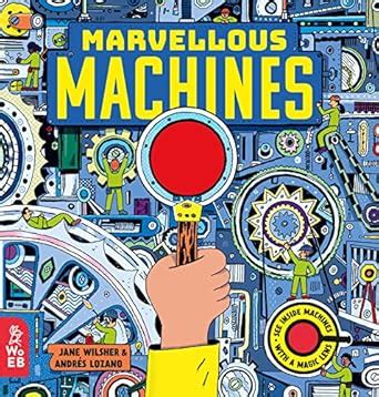 Marvellous Machines: A Magic Lens Book : Wilsher, Jane, Lozano, Andrés ...