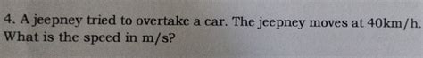 Solved: A jeepney tried to overtake a car. The jeepney moves at 40km/h ...