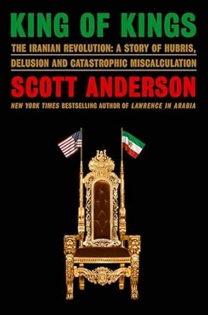 Buy King of Kings: The Iranian Revolution: A Story of Hubris, Delusion ...