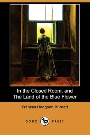 Buy In the Closed Room, and the Land of the Blue Flower (Dodo Press ...