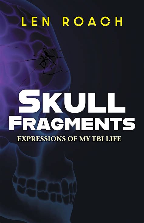 Skull Fragments: Expressions of My TBI LIfe eBook : Roach, Len ...