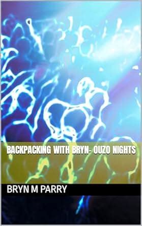 Backpacking with Bryn- OUZO NIGHTS eBook : PARRY, BRYN M: Amazon.in ...