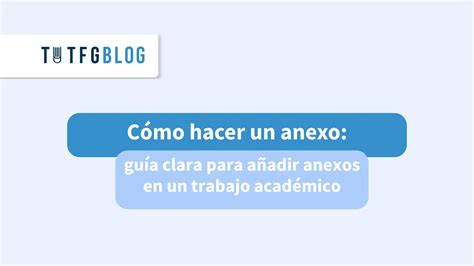 Cómo hacer un anexo: pasos y ejemplos para tu trabajo académico - TUTFG