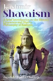 Kashmir Shavaism: A Brief Introduction to the History, Literature and ...