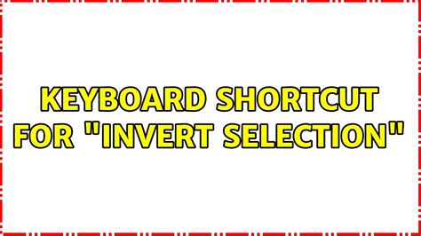 Keyboard shortcut for "Invert selection" - YouTube