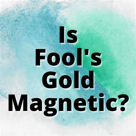 Is Fool's Gold Magnetic? (Answered) - Yes Dirt