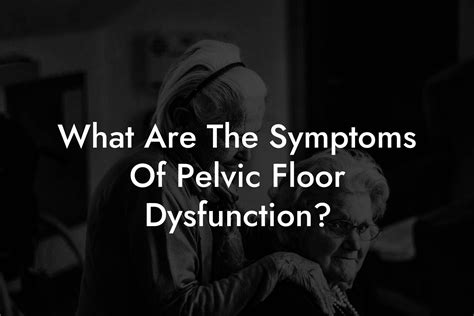 What Are The Symptoms Of Pelvic Floor Dysfunction? - Pelvic Floor ...