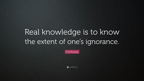 Confucius Quote: “Real knowledge is to know the extent of one’s ...