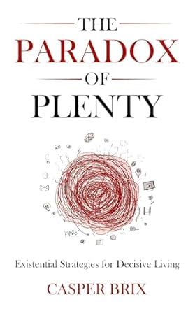 The Paradox of Plenty: Existential Strategies for Decisive Living eBook ...