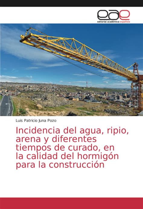 Buy Incidencia del agua, ripio, arena y diferentes tiempos de curado ...