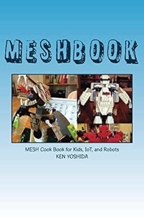 MESHBOOK: MESH Cook Book for Home Automation, IoT, and Robots (MESHBOOK ...