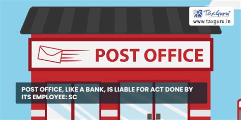 Post office, like a bank, is liable for act done by its employee: SC