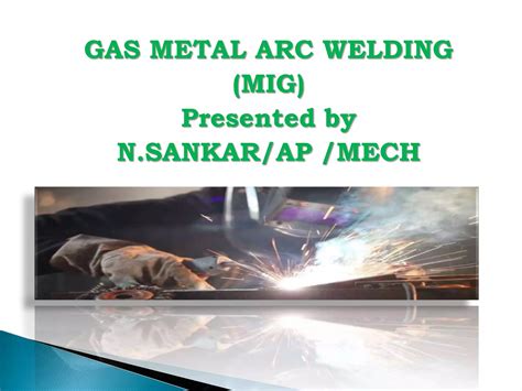 Gas Metal Arc Welding" (or GMAW). | PPTX