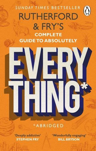 Rutherford and Fry`s Complete Guide to Absolutely Everything (Abridged) B