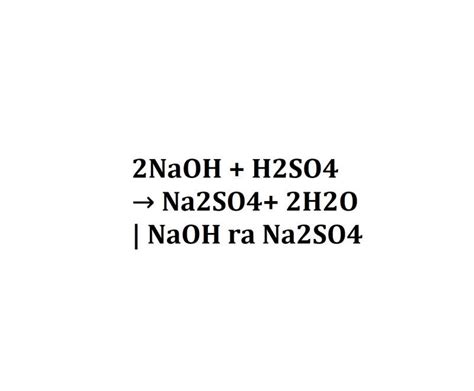 2NaOH + H2SO4 → Na2SO4+ 2H2O | NaOH ra Na2SO4