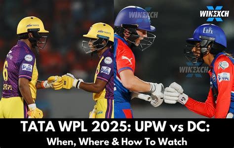 UPW vs DC: When, Where & How To Watch: TATA WPL 2025