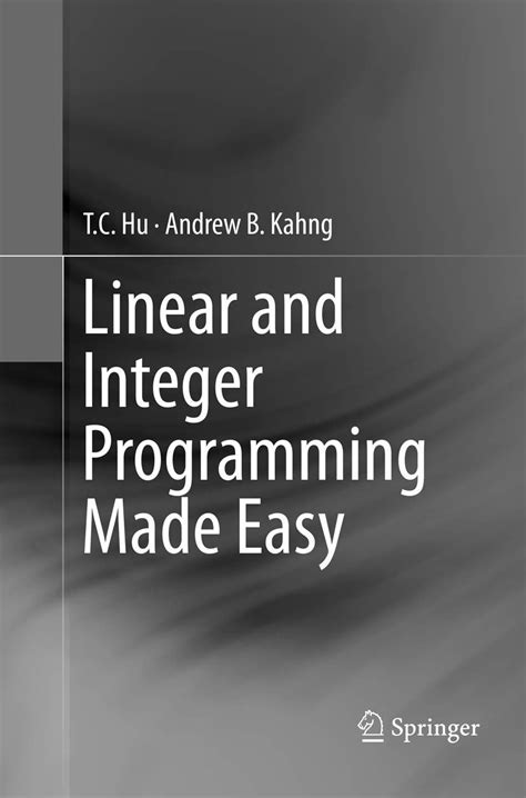 Linear and Integer Programming Made Easy : Hu, T. C., Kahng, Andrew B ...