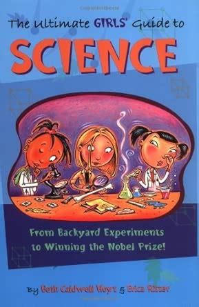 Ultimate Girls' Guide to Science: From Backyard Experiments to Writing ...
