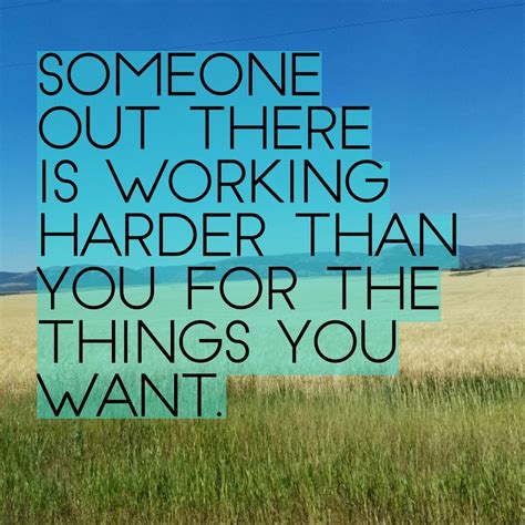 Motivational Quote: Someone Out There is Working Harder Than You