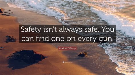 Andrea Gibson Quote: “Safety isn’t always safe. You can find one on ...