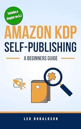 Amazon KDP Self-Publishing: A Beginners Guide eBook : Donaldson, Leo ...