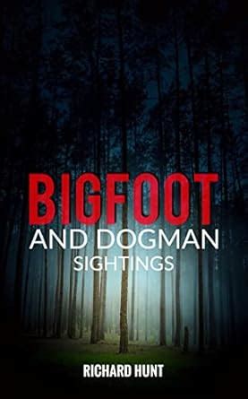 Bigfoot and Dogman Sightings: A Collection of Unsettling Encounters ...
