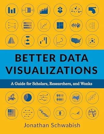 Buy Better Data Visualizations: A Guide for Scholars, Researchers, and ...