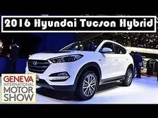 Hyundai Tucson Hybrid 2016 by 2016 Hyundai Tucson Hybrid Live Photos At 2015 Geneva Hyundai Tucson Hybrid 2016